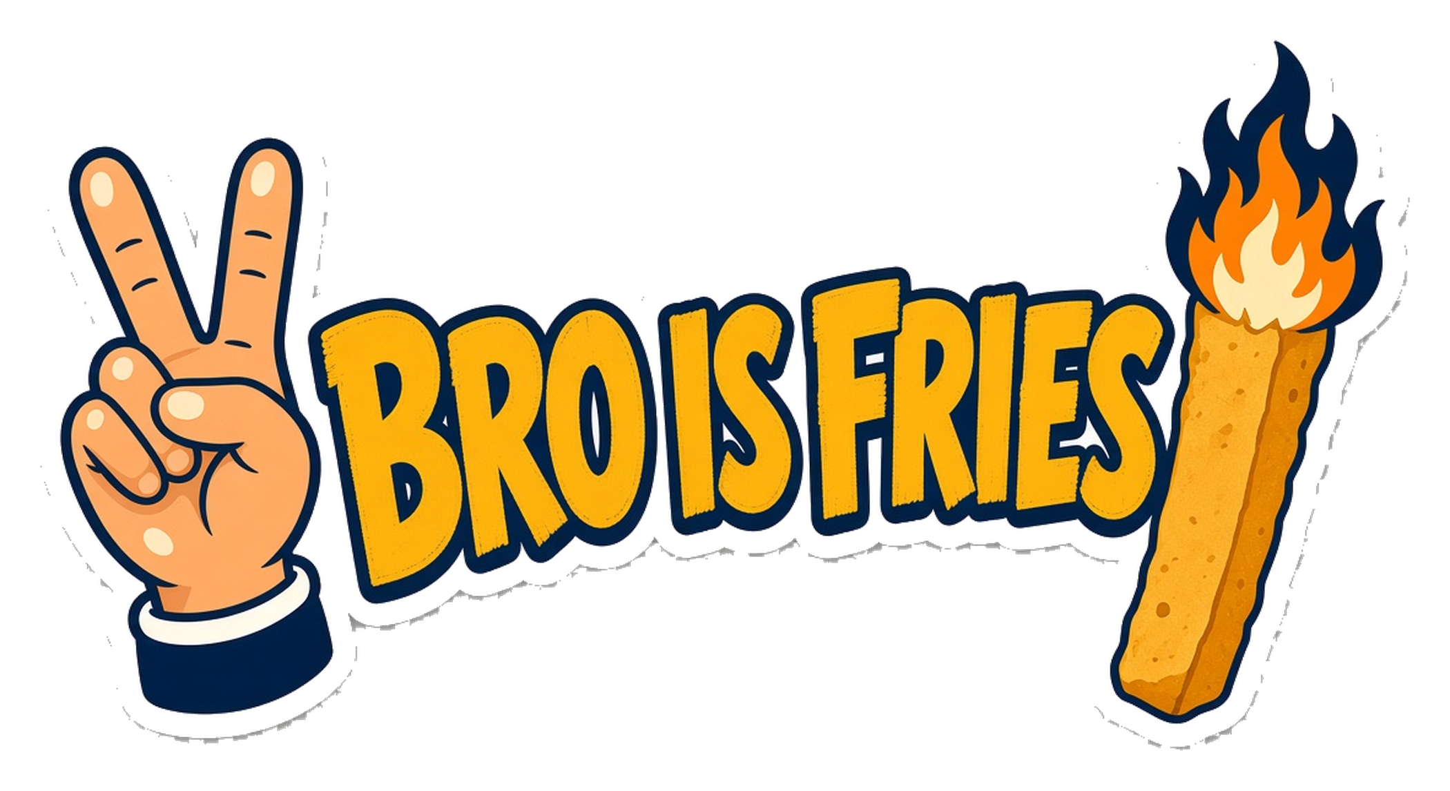 Peace-sign hand, BRO IS FRIES text, and a flaming french fry