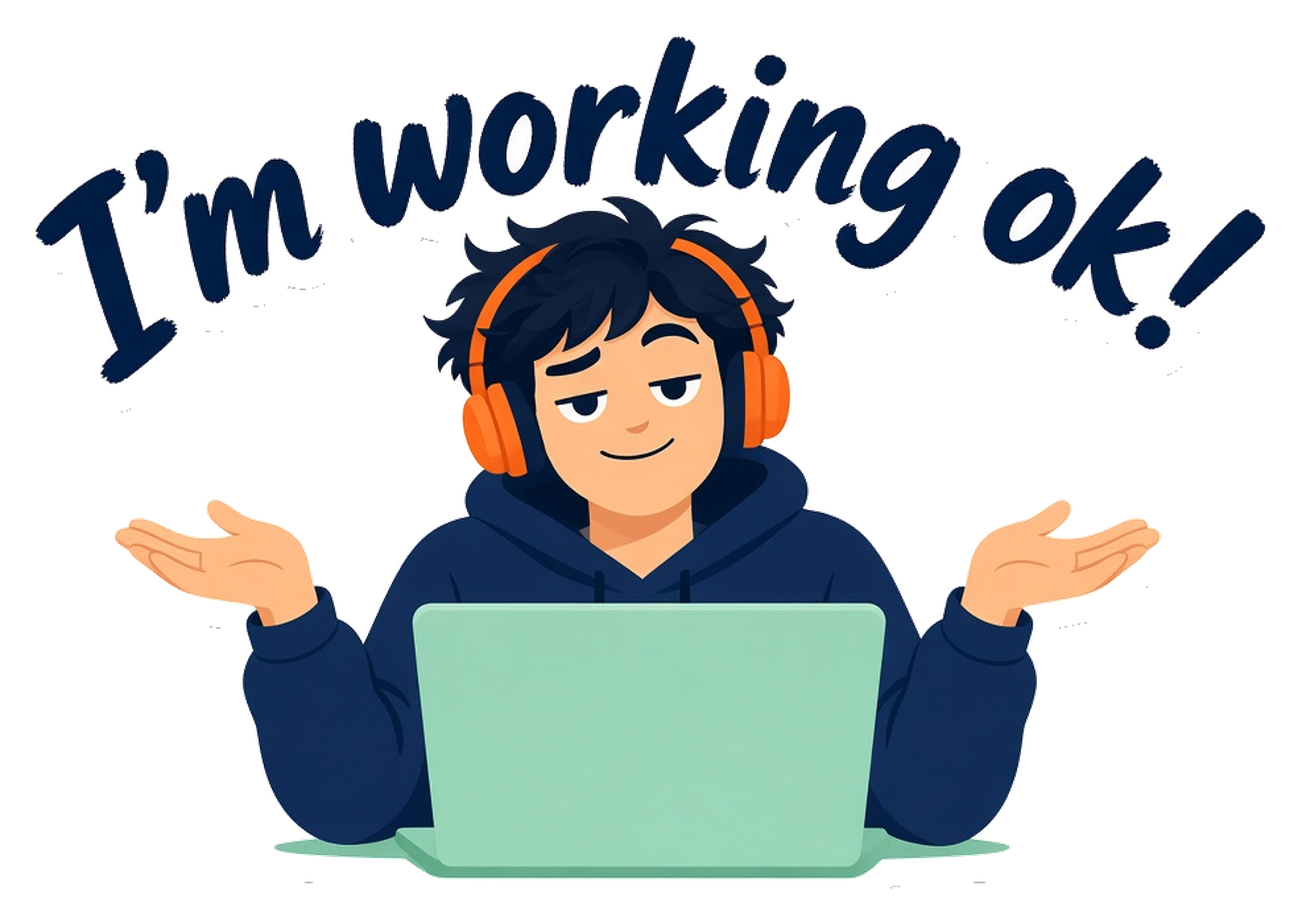 Smug guy in orange headphones shrugging behind a laptop, text I'm working ok!